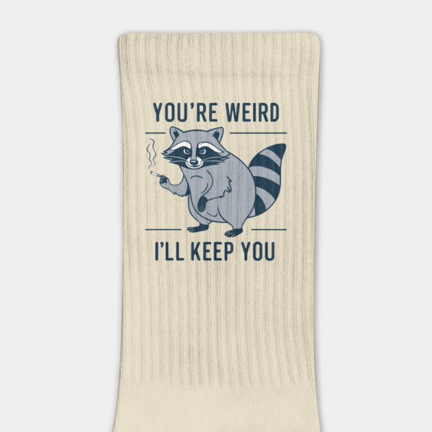 You're Weird I'll Keep You Oddball Humor by Anticorporati