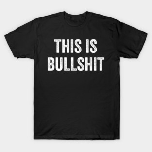This is Bullshit T-Shirt
