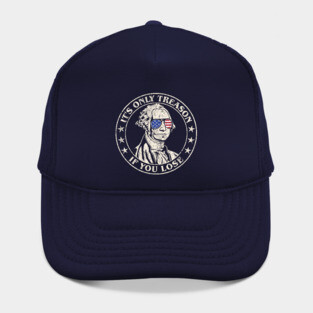 It's Only Treason If You Lose - George Washington Hat