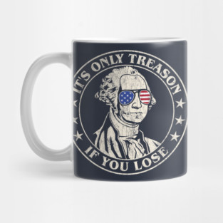 It's Only Treason If You Lose - George Washington Mug