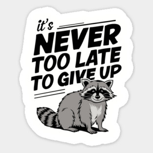 Never Too Late To Give Up Demotivational Saying Sticker