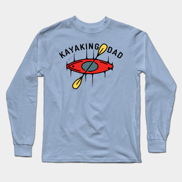 Kayaking Dad Long Sleeve T-Shirt by HolidayBug