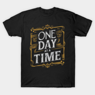 One Day At a Time T-Shirt