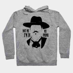 not me im in my prime Hoodie