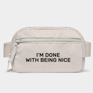 I’m done with being nice Bag