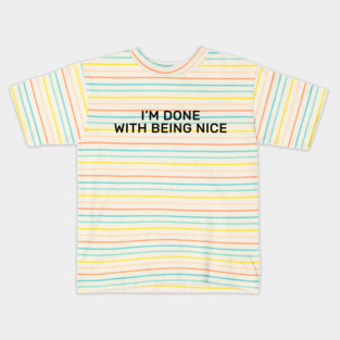I’m done with being nice Kids T-Shirt