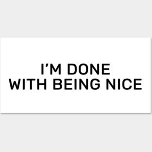 I’m done with being nice Posters and Art