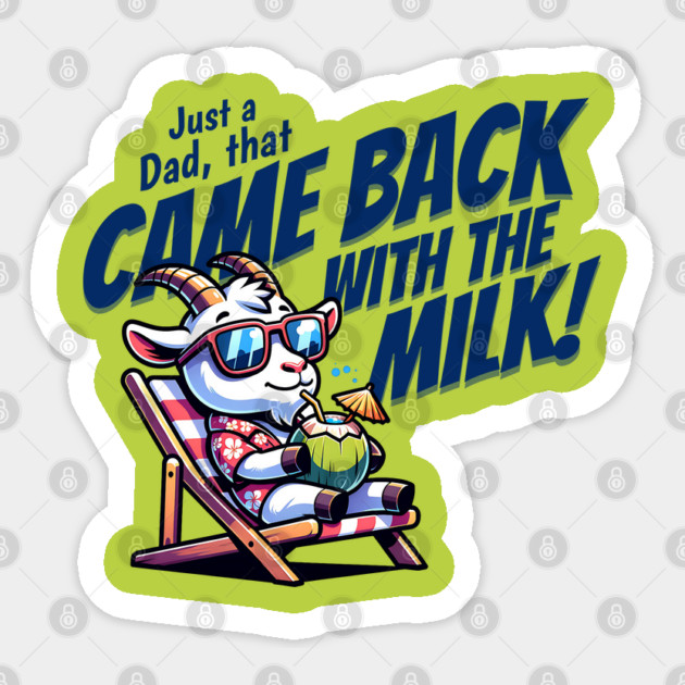 Funny Fathers Day - Just A Dad Came back with Milk Sticker by Yesteeyear