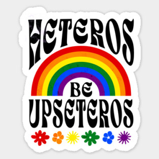 Funny Gay Pride - Heteros Be Upseteros - 2SLGBTQ+ Pride Sticker