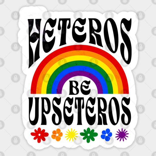 Funny Gay Pride - Heteros Be Upseteros - 2SLGBTQ+ Pride Sticker by Yesteeyear