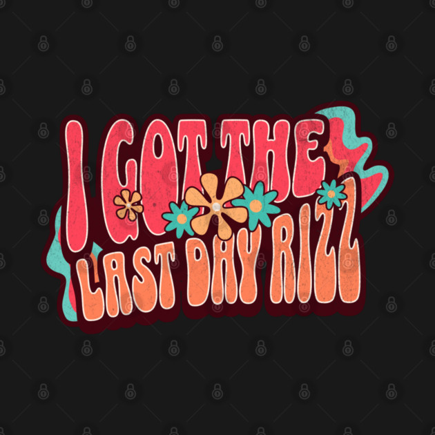 Last Day of School - I Got the Last Day Rizz Funny Teacher by Yesteeyear