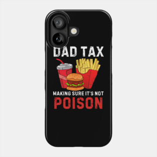 Funny Dad Tax Making Sure It's Not Poison Phone Case