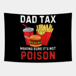 Funny Dad Tax Making Sure It's Not Poison Tapestry