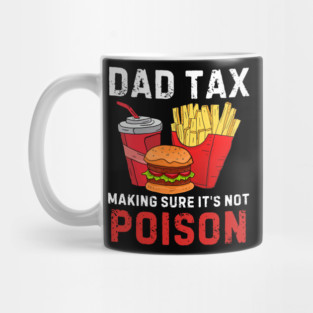 Funny Dad Tax Making Sure It's Not Poison Mug