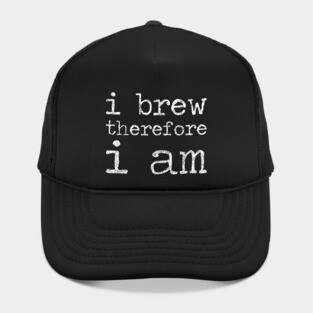 I Brew Therefore I Am - Homebrewing - Beer Hat