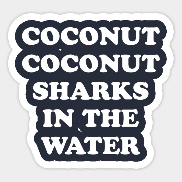 Coconut Coconut Sharks In The Water Sticker by dumbshirts