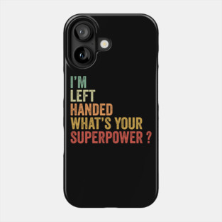 I'm Left Handed What's Your Superpower Phone Case