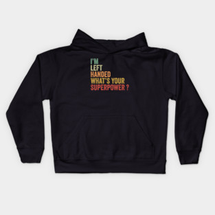 I'm Left Handed What's Your Superpower Kids Hoodie