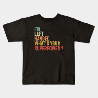 I'm Left Handed What's Your Superpower Kids T-Shirt