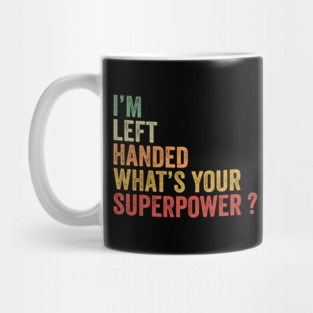 I'm Left Handed What's Your Superpower Mug