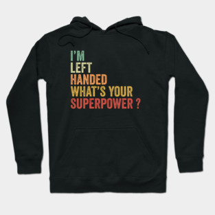 I'm Left Handed What's Your Superpower Hoodie