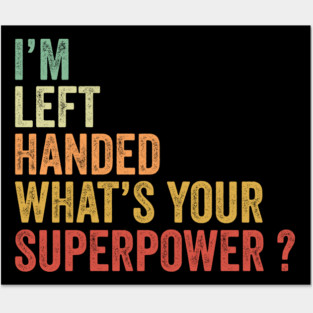 I'm Left Handed What's Your Superpower Posters and Art