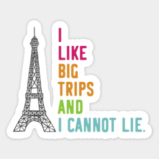 I Like Big Trips and I Cannot Lie Sticker