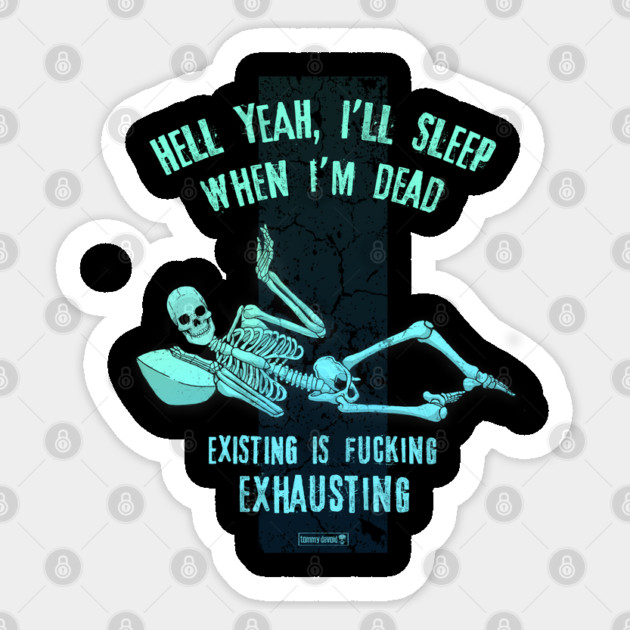 I'll Sleep When I'm Dead Sticker by Tommy Devoid
