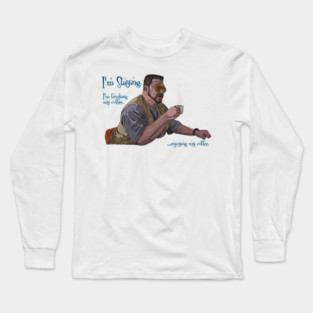 Walter Sobchak Enjoys His Coffee Long Sleeve T-Shirt