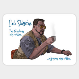 Walter Sobchak Enjoys His Coffee Magnet