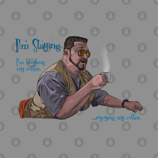 Walter Sobchak Enjoys His Coffee by 51Deesigns