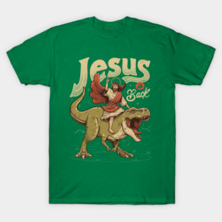 Jesus is Back - Sarcasm Funny Dinosaur Christ Religion Gift T-Shirt