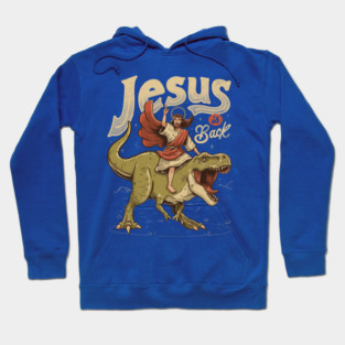 Jesus is Back - Sarcasm Funny Dinosaur Christ Religion Gift Hoodie
