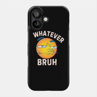 Whatever Bruh Phone Case