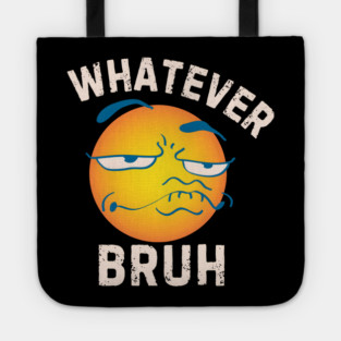 Whatever Bruh Tote