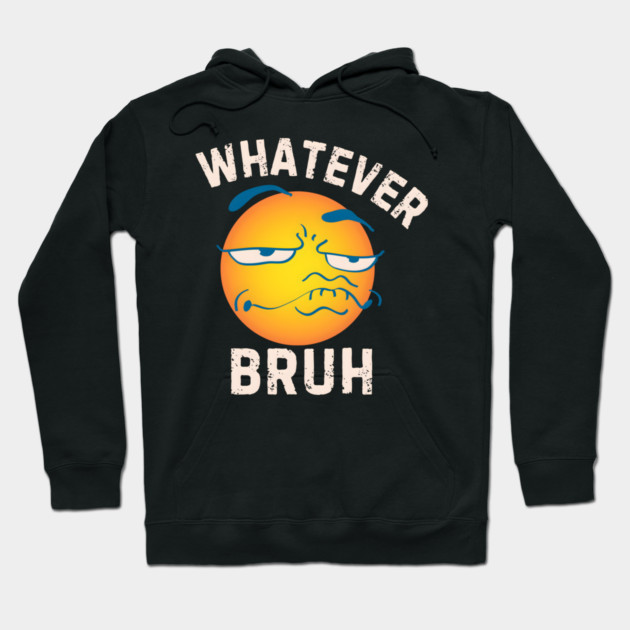 Whatever Bruh Hoodie by MakerMind8.2