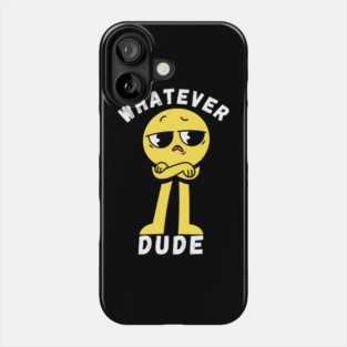 Whatever Dude Phone Case