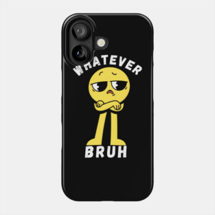 Whatever Bruh Phone Case