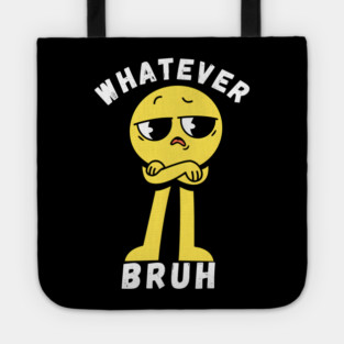 Whatever Bruh Tote