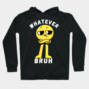 Whatever Bruh Hoodie