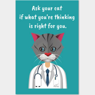 Ask Your Cat if What You're Thinking is Right for You. Posters and Art