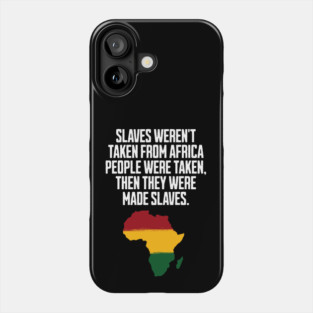 Slaves weren't taken from Africa, People were... Phone Case