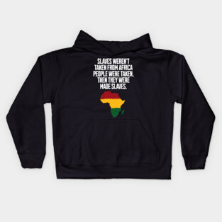 Slaves weren't taken from Africa, People were... Kids Hoodie