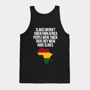 Slaves weren't taken from Africa, People were... Tank Top