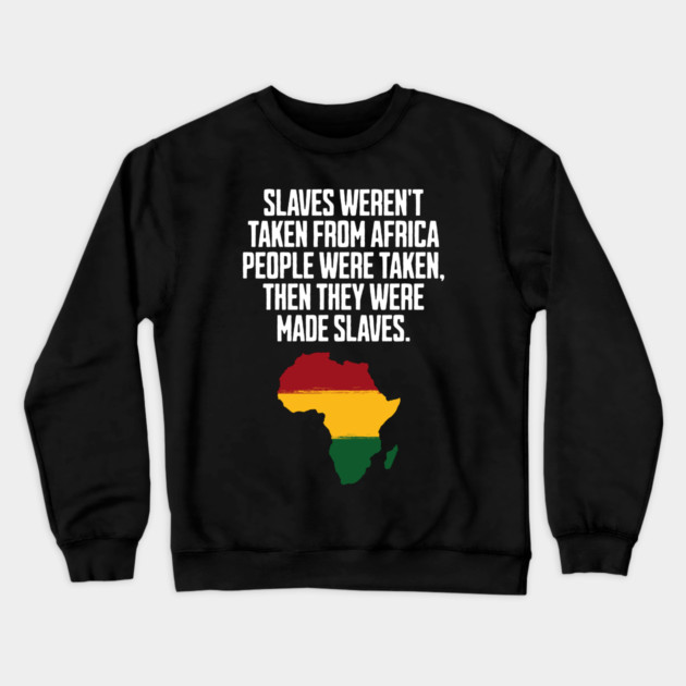 Slaves weren't taken from Africa, People were... Crewneck Sweatshirt by UrbanLifeApparel