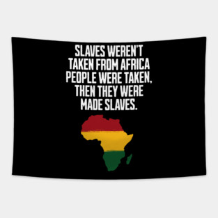 Slaves weren't taken from Africa, People were... Tapestry