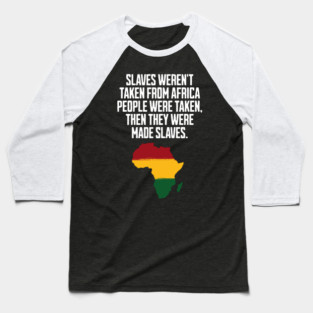 Slaves weren't taken from Africa, People were... Baseball T-Shirt
