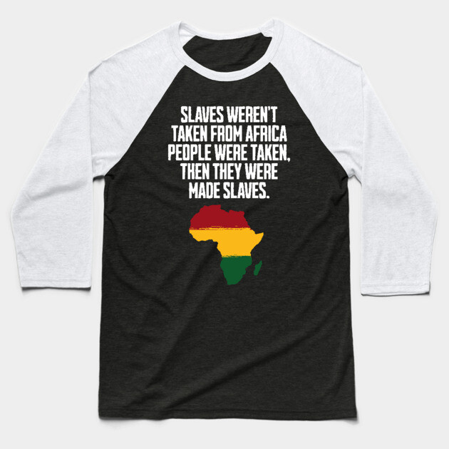 Slaves weren't taken from Africa, People were... Baseball T-Shirt by UrbanLifeApparel