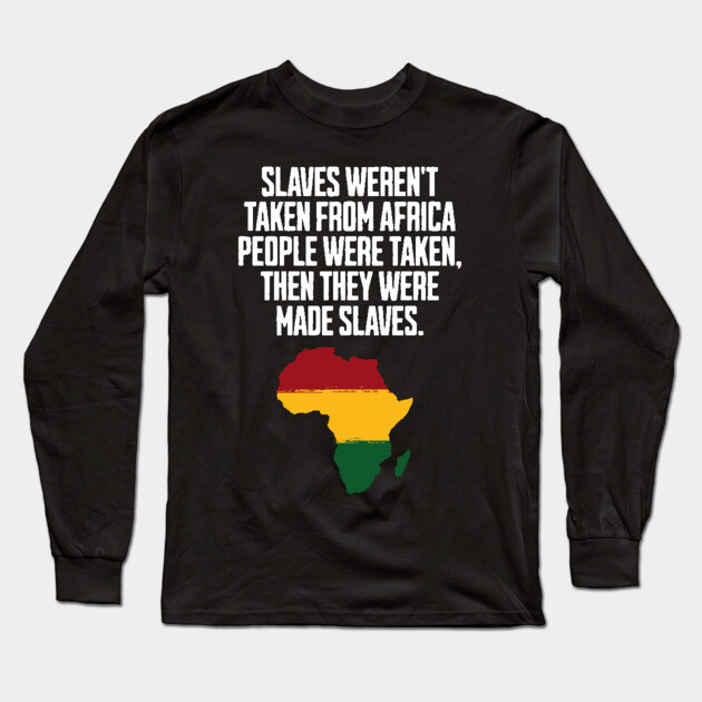 Slaves weren't taken from Africa, People were... Long Sleeve T-Shirt by UrbanLifeApparel