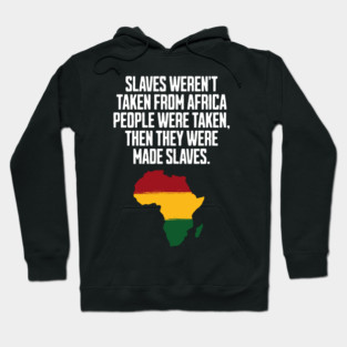 Slaves weren't taken from Africa, People were... Hoodie